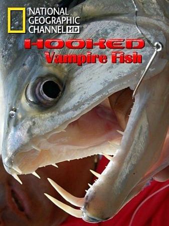 Смотреть Рыбы вампиры National Geographic - Hooked: Vampire Fish (Рыбы вампиры) (2010) HD 720 онлайн